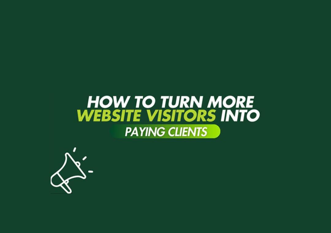 How to turn more website visitors into paying clients