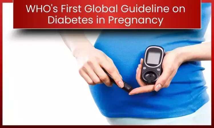WHO issues first global guideline for diabetes in pregnancy